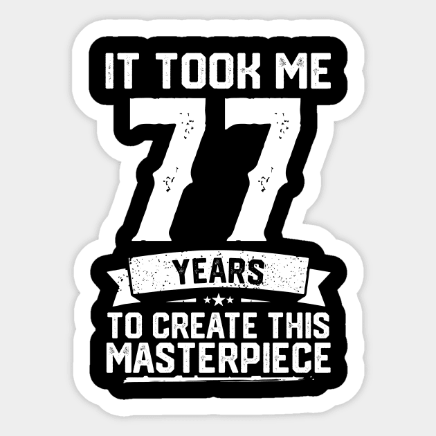 It Took Me 77 Years To Create This Masterpiece Sticker by ClarkAguilarStore